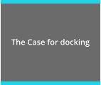 The Case for docking